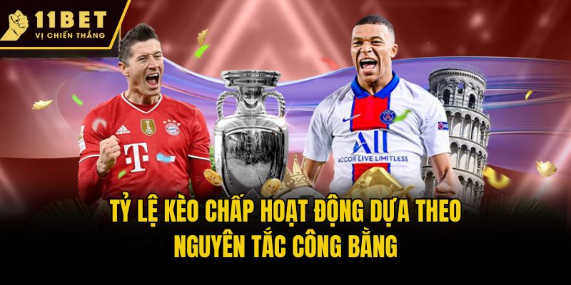 Tỷ lệ kèo chấp hoạt động dựa theo nguyên tắc công bằng