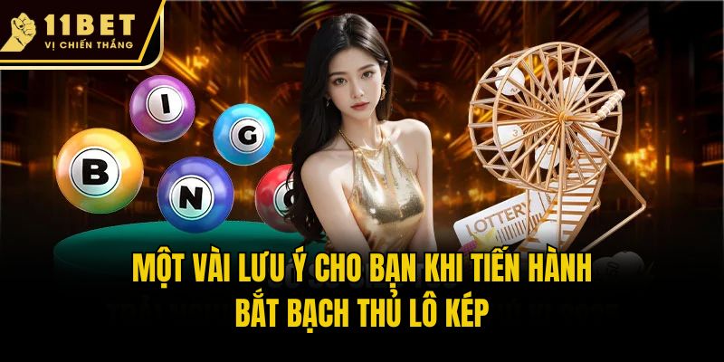 Bạch Thủ Lô Kép - Khám Phá Cách Soi Cầu Hiệu Quả Cùng 11bet 3 Một vài lưu ý cho bạn khi tiến hành bắt bạch thủ lô kép